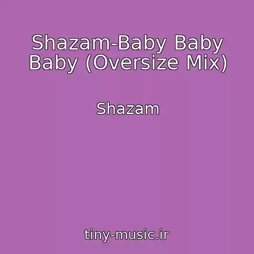 کاور آهنگ Shazam-Baby Baby Baby (Oversize Mix) از Shazam