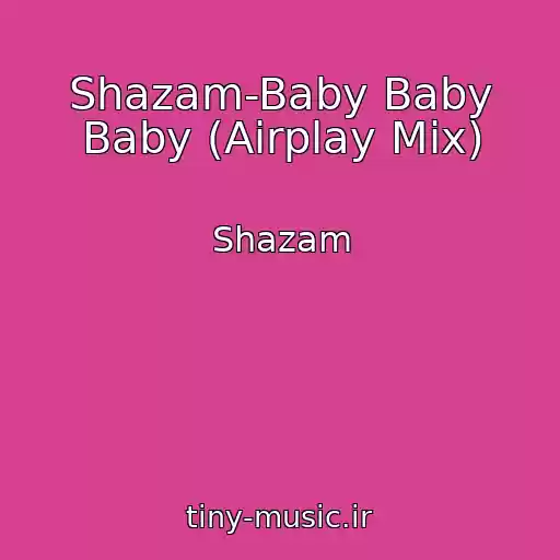 کاور آهنگ Shazam-Baby Baby Baby (Airplay Mix) از Shazam