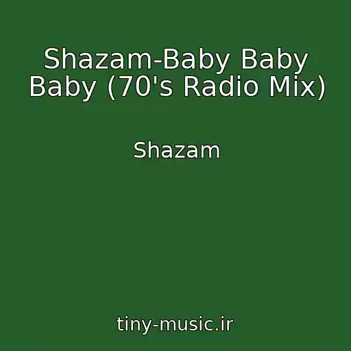 کاور آهنگ Shazam-Baby Baby Baby (70's Radio Mix) از Shazam