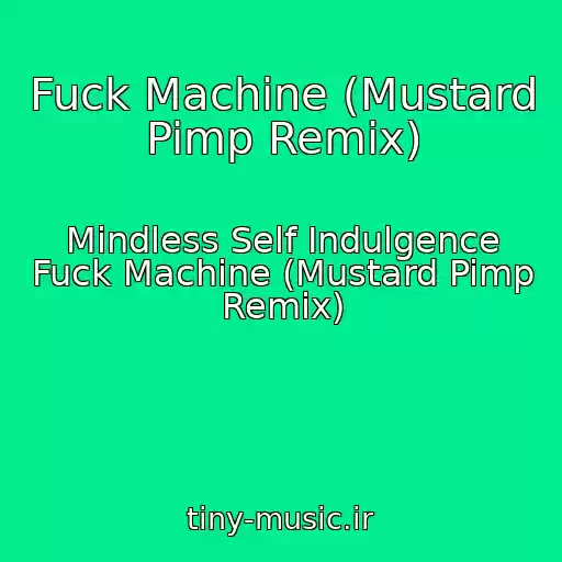 کاور آهنگ Fuck Machine (Mustard Pimp Remix) از Mindless Self Indulgence Fuck Machine (Mustard Pimp Remix)