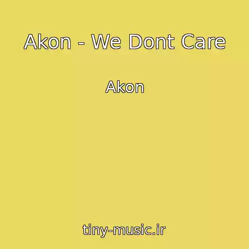 کاور آهنگ Akon - We Dont Care از Akon