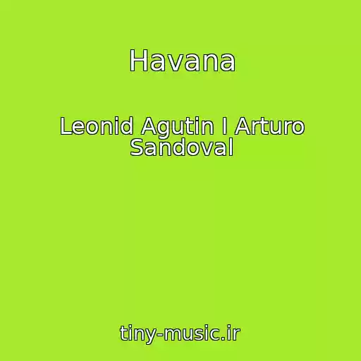 کاور آهنگ Havana از Leonid Agutin I Arturo Sandoval