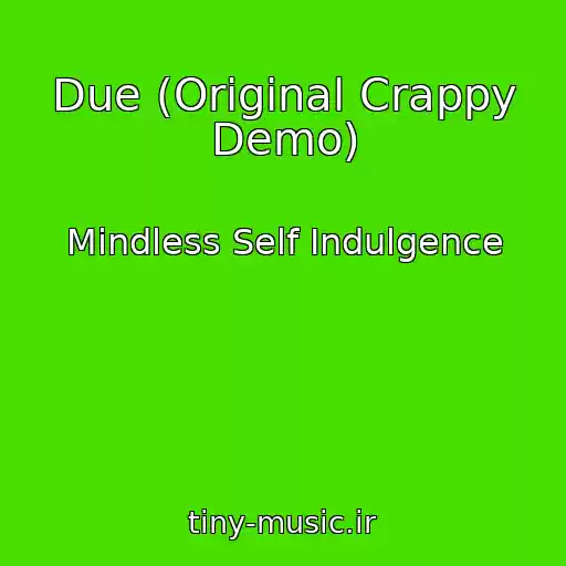 کاور آهنگ Due (Original Crappy Demo) از Mindless Self Indulgence
