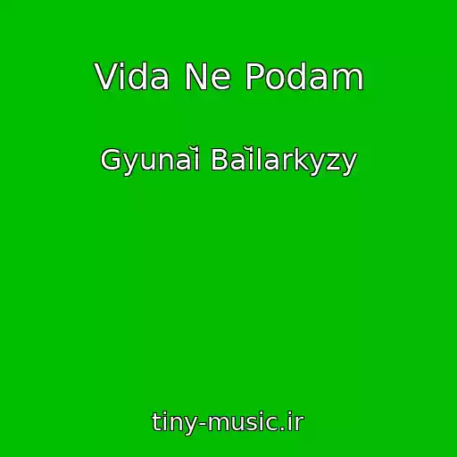 کاور آهنگ Vida Ne Podam از Gyunaĭ Baĭlarkyzy