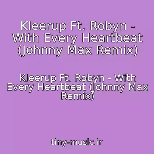 کاور آهنگ Kleerup Ft. Robyn - With Every Heartbeat (Johnny Max Remix) از Kleerup Ft. Robyn - With Every Heartbeat (Johnny Max Remix)