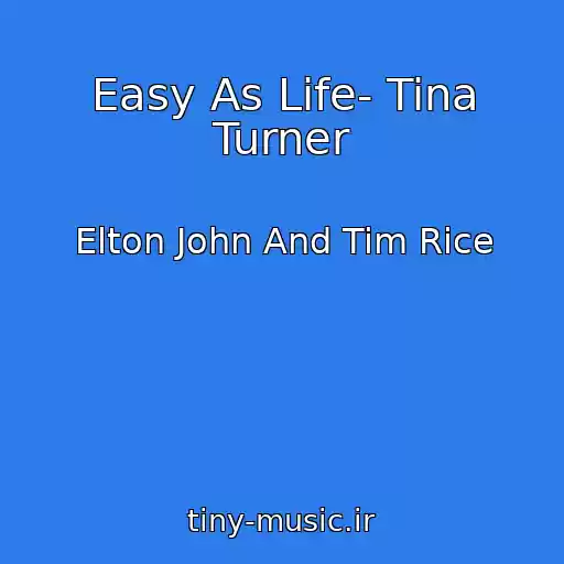 کاور آهنگ Easy As Life- Tina Turner از Elton John And Tim Rice