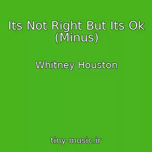 کاور آهنگ Its Not Right But Its Ok (Minus) از Whitney Houston