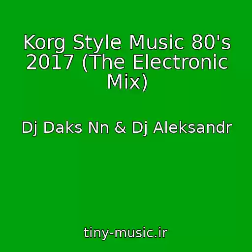 کاور آهنگ Korg Style Music 80's 2017 (The Electronic Mix) از Dj Daks Nn & Dj Aleksandr