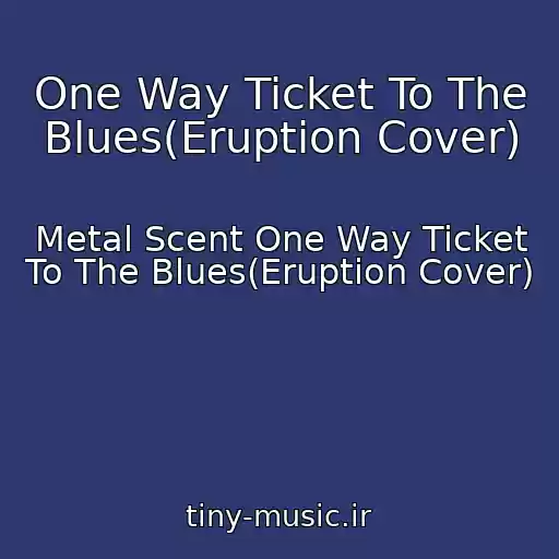 کاور آهنگ One Way Ticket To The Blues(Eruption Cover) از Metal Scent One Way Ticket To The Blues(Eruption Cover)