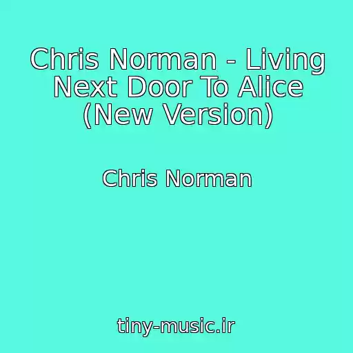 کاور آهنگ Chris Norman - Living Next Door To Alice (New Version) از Chris Norman