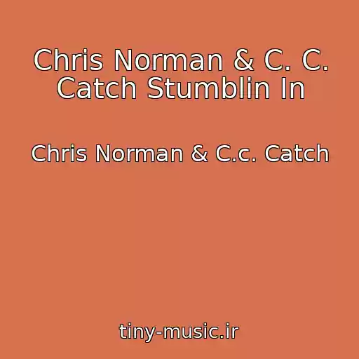 کاور آهنگ Chris Norman & C. C. Catch Stumblin In از Chris Norman & C.c. Catch