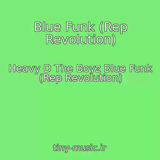 کاور آهنگ Blue Funk (Rep Revolution) از Heavy D The Boyz Blue Funk (Rep Revolution)