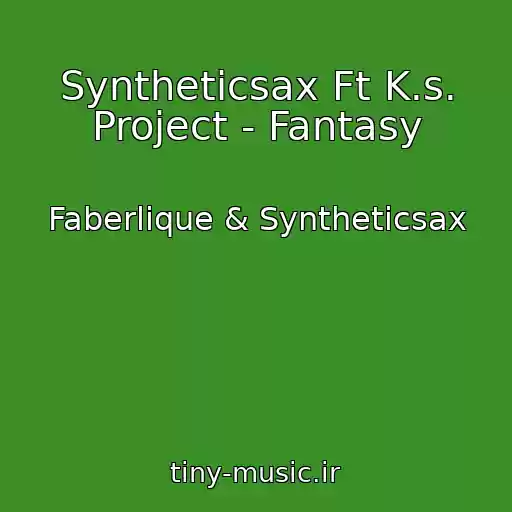 کاور آهنگ Syntheticsax Ft K.s. Project - Fantasy از Faberlique & Syntheticsax