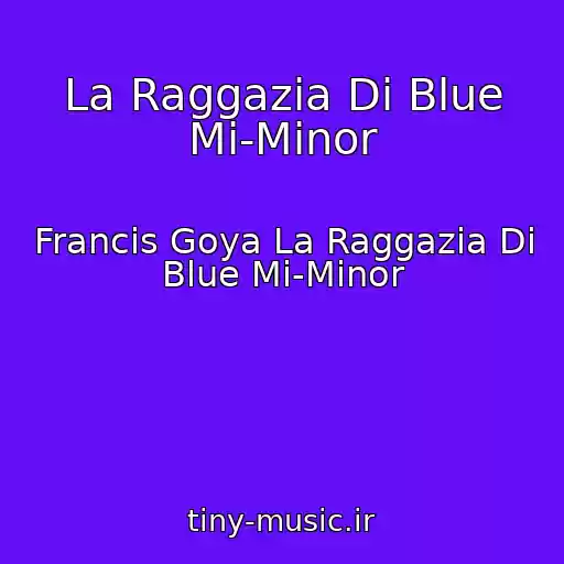 کاور آهنگ La Raggazia Di Blue Mi-Minor از Francis Goya La Raggazia Di Blue Mi-Minor
