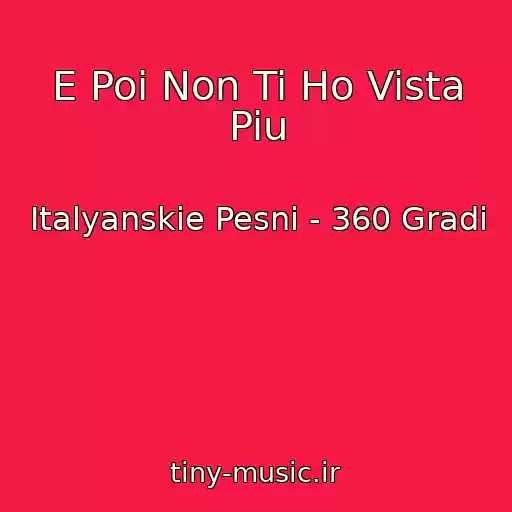 کاور آهنگ E Poi Non Ti Ho Vista Piu از Italyanskie Pesni - 360 Gradi