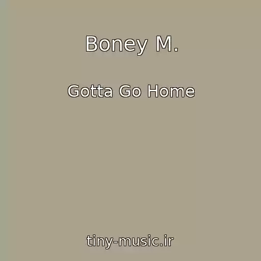 کاور آهنگ Boney M. از Gotta Go Home