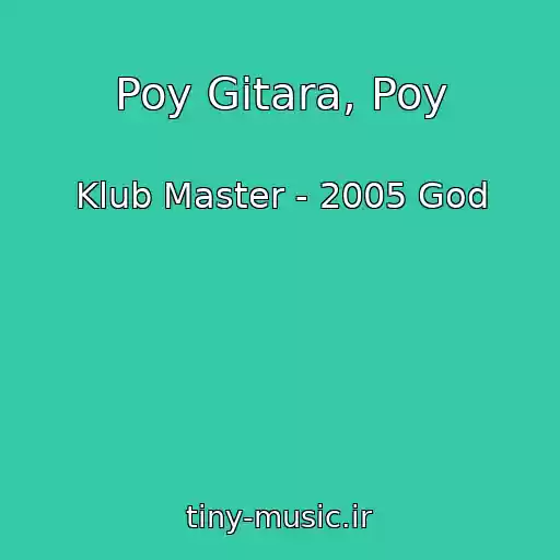 کاور آهنگ Poy Gitara, Poy از Klub Master - 2005 God