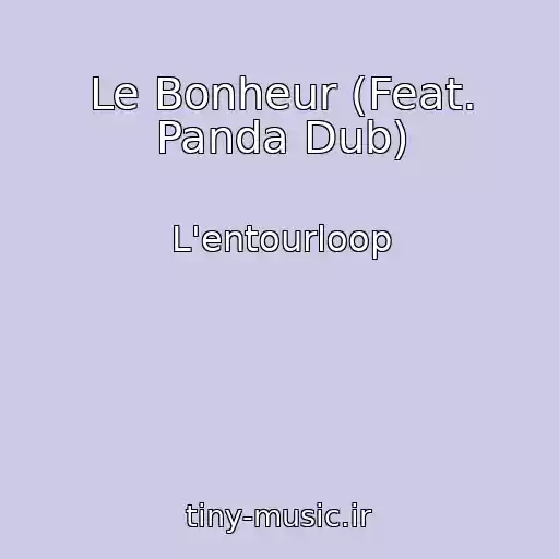 کاور آهنگ Le Bonheur (Feat. Panda Dub) از L'entourloop