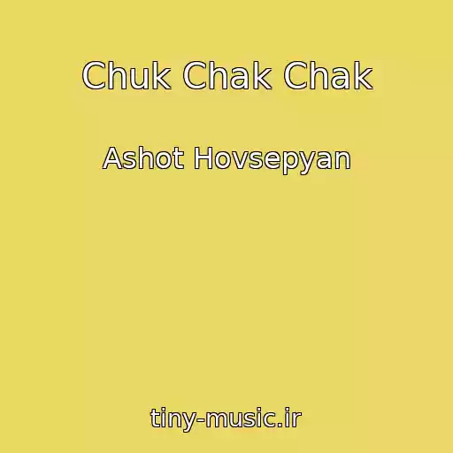 کاور آهنگ Chuk Chak Chak از Ashot Hovsepyan