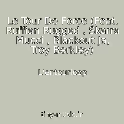 کاور آهنگ Le Tour De Force (Feat. Ruffian Rugged , Skarra Mucci , Blackout Ja, Troy Berkley) از L'entourloop