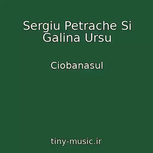 کاور آهنگ Sergiu Petrache Si Galina Ursu از Ciobanasul