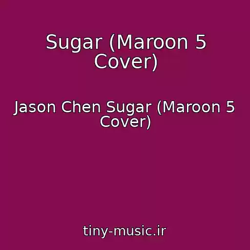 کاور آهنگ Sugar (Maroon 5 Cover) از Jason Chen Sugar (Maroon 5 Cover)