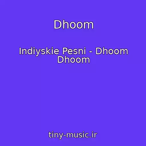 کاور آهنگ Dhoom از Indiyskie Pesni - Dhoom Dhoom