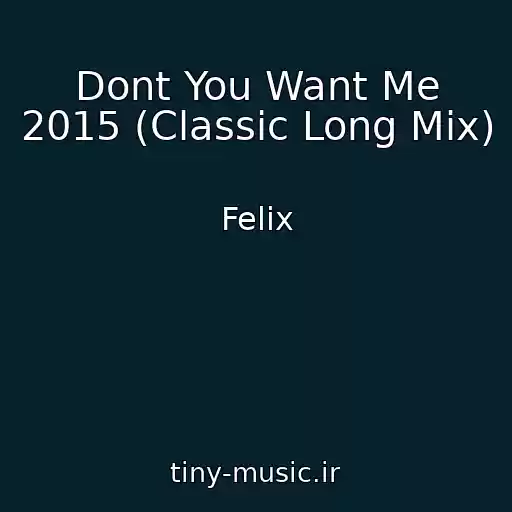 کاور آهنگ Dont You Want Me 2015 (Classic Long Mix) از Felix