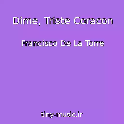 کاور آهنگ Dime, Triste Coracon از Francisco De La Torre