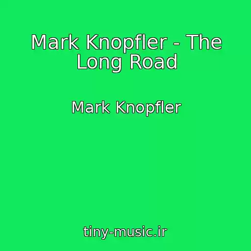 کاور آهنگ Mark Knopfler - The Long Road از Mark Knopfler