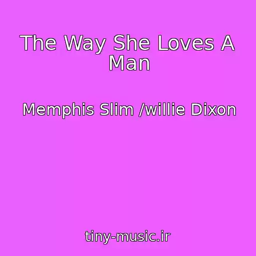 کاور آهنگ The Way She Loves A Man از Memphis Slim /willie Dixon
