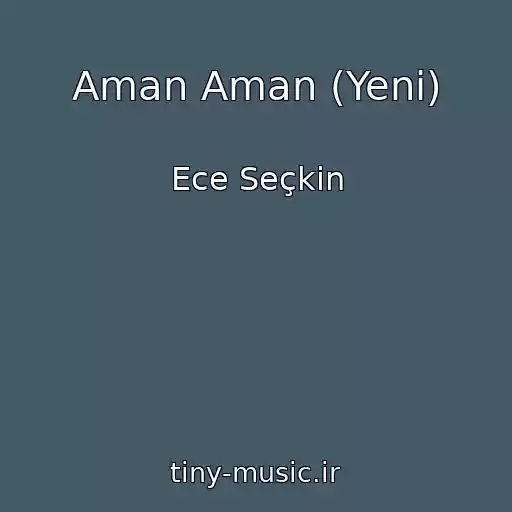 کاور آهنگ Aman Aman (Yeni) از Ece Seçkin