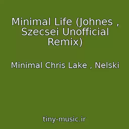 کاور آهنگ Minimal Life (Johnes , Szecsei Unofficial Remix) از Minimal Chris Lake , Nelski
