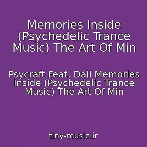 کاور آهنگ Memories Inside (Psychedelic Trance Music) The Art Of Min از Psycraft Feat. Dali Memories Inside (Psychedelic Trance Music) The Art Of Min