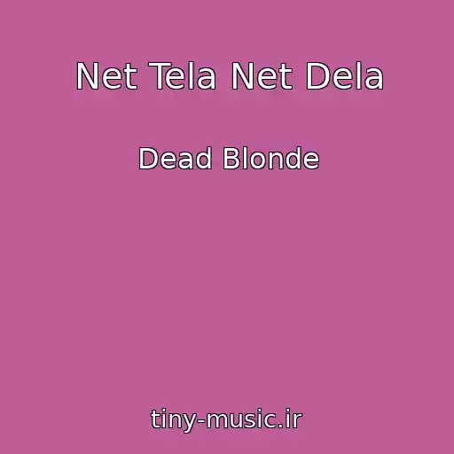 کاور آهنگ Net Tela Net Dela از Dead Blonde