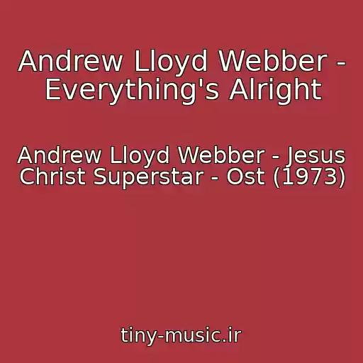 کاور آهنگ Andrew Lloyd Webber - Everything's Alright از Andrew Lloyd Webber - Jesus Christ Superstar - Ost (1973)