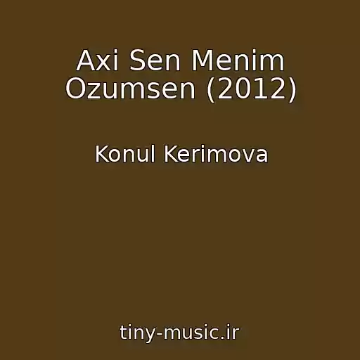 کاور آهنگ Axi Sen Menim Ozumsen (2012) از Konul Kerimova