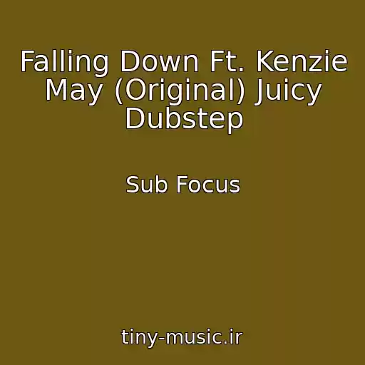 کاور آهنگ Falling Down Ft. Kenzie May (Original) Juicy Dubstep از Sub Focus