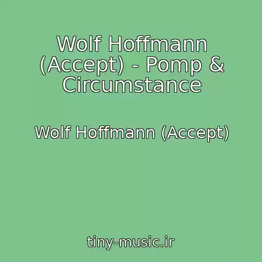 کاور آهنگ Wolf Hoffmann (Accept) - Pomp & Circumstance از Wolf Hoffmann (Accept)