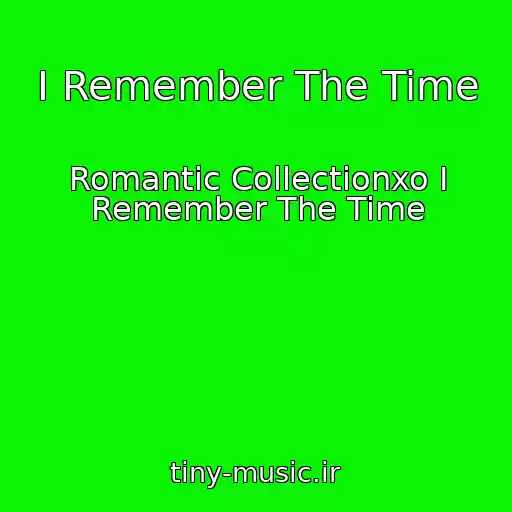 کاور آهنگ I Remember The Time از Romantic Collectionxo I Remember The Time