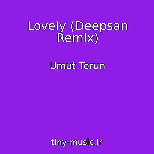 کاور آهنگ Lovely (Deepsan Remix) از Umut Torun