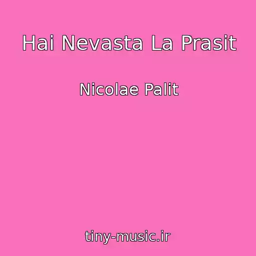 کاور آهنگ Hai Nevasta La Prasit از Nicolae Palit