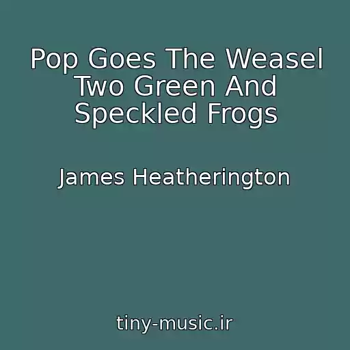 کاور آهنگ Pop Goes The Weasel Two Green And Speckled Frogs از James Heatherington