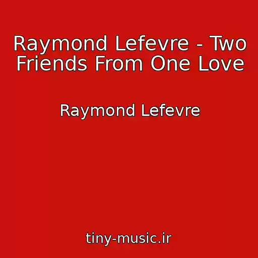 کاور آهنگ Raymond Lefevre - Two Friends From One Love از Raymond Lefevre