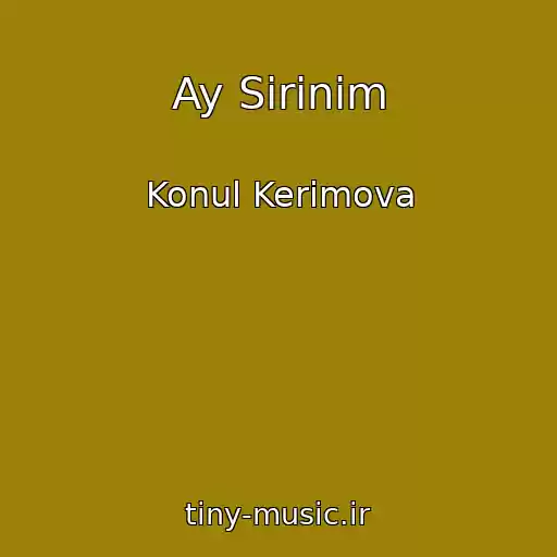 کاور آهنگ Ay Sirinim از Konul Kerimova