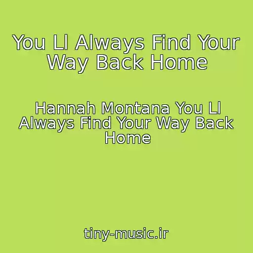 کاور آهنگ You Ll Always Find Your Way Back Home از Hannah Montana You Ll Always Find Your Way Back Home
