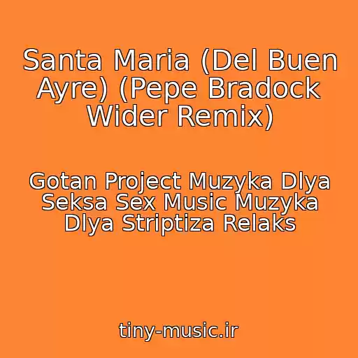 کاور آهنگ Santa Maria (Del Buen Ayre) (Pepe Bradock Wider Remix) از Gotan Project Muzyka Dlya Seksa Sex Music Muzyka Dlya Striptiza Relaks