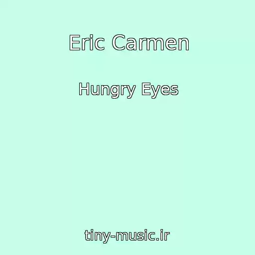 کاور آهنگ Eric Carmen از Hungry Eyes