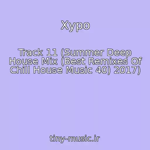 کاور آهنگ Xypo از Track 11 (Summer Deep House Mix (Best Remixes Of Chill House Music 40) 2017)
