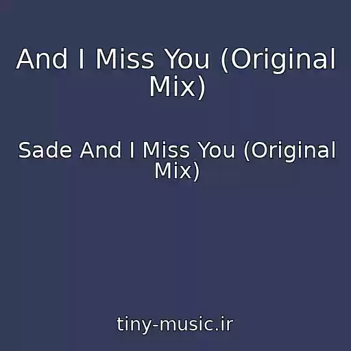 کاور آهنگ And I Miss You (Original Mix) از Sade And I Miss You (Original Mix)